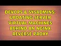 DevOps SysAdmins Updating Server Virtual Machines Behind an NGINX Reverse Proxy
