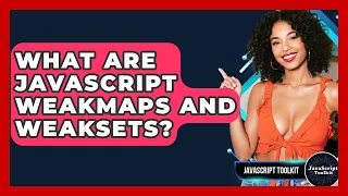 What Are JavaScript WeakMaps And WeakSets - JavaScript Toolkit