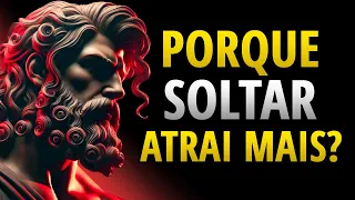 SE REALMENTE QUER ALGO, DEIXE-O IR E ATRAIA-O | PRINCÍPIO ESTOICO DA ATRAÇÃO