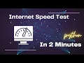 How to do internet speed test using python Internet Speed Project