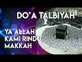 Download Lagu ALLAHUMMA LABBAIK. BACAAN DOA TALBIYAH bagi yang rindu ingin  ke Makkah