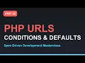 Spec-Driven Development Masterclass PHP URL Parameters Conditions Defaults Section 03 - Unit 22