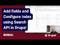 Add fields and Configure Index using Search API in Drupal