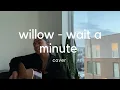 Download Lagu wait a minute! - willow smith (cover)