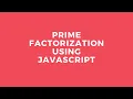 Prime Factorization using JavaScript - math in JavaScript
