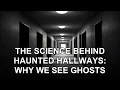 The Science Behind Haunted Hallways Why We See Ghosts