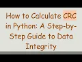 How to Calculate CRC in Python A Step-by-Step Guide to Data Integrity