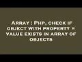 Array Php check if object with property value exists in array of objects