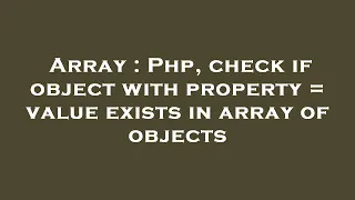 Array Php check if object with property value exists in array of objects