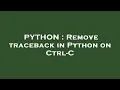 PYTHON Remove traceback in Python on Ctrl-C