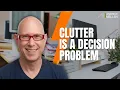 Most Clutter Is Deferred Decision-Making Not a Space Problem