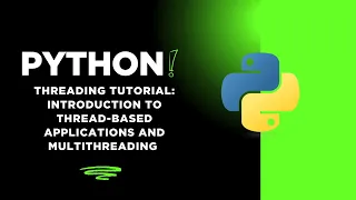 Python Threading Tutorial Introduction to Thread-Based Applications and Multithreading in Python