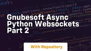 Gnubesoft async python websockets part 2