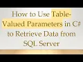 How to Use Table-Valued Parameters in C to Retrieve Data from SQL Server