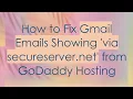 How to Fix Gmail Emails Showing via secureserver net from GoDaddy Hosting