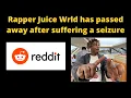 Rapper Juice Wrld has passed away after suffering a seizure Reddit Juice death