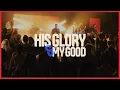CityAlight - His Glory and My Good (Live)
