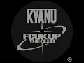 Fcuk up the Club - KYANU