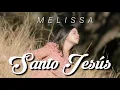 Santo Jesús - Melissa (Con Letra)