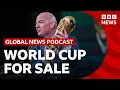 Why is FIFA is selling the World Cup Global News Podcast