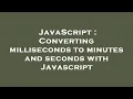 JavaScript Converting milliseconds to minutes and seconds with Javascript