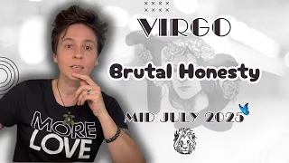 VIRGO MID JULY 2025 Brutal Honesty MID MONTHLY Horoscope 