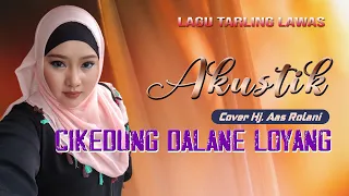 Download Cover Akustik, Cikedung dalane loyang_Voc.Hj. aas rolani, Video cover lagu tarling lawas MP3
