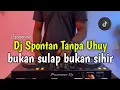 Lagu DJ BUKAN SULAP BUKAN SIHIR TIKTOK VELOCITY - SPONTAN TANPA UHUY