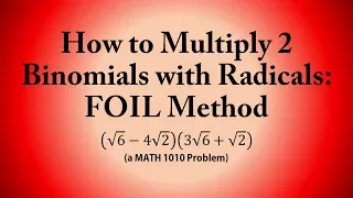 How to Multiply 2 Binomials with Radicals FOIL Method a MATH 1010 Problem
