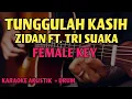 Lagu TUNGGULAH KASIH - ZIDAN FT. TRI SUAKA (KARAOKE AKUSTIK - FEMALE KEY)
