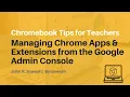 Managing Chrome Apps and Extensions via the Admin Console