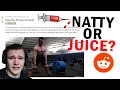 REDDIT CALLS ME OUT NATTY OR JUICE