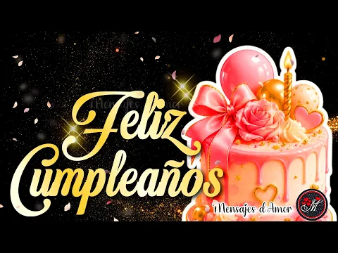 FELIZ CUMPLEAÑOS 🌸🎂 Happy Birthday 🎂🌸 Un lindo mensaje para ti