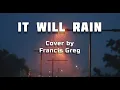 Download Lagu It Will Rain  Lyrics  Francis Greg Cover