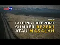 Download Lagu TAILING FREEPORT, SUMBER BERKAH ATAU SUMBER MASALAH? - #3 | IN DEPTH