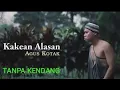 Download Lagu Tanpa Kendang - KAKEAN ALASAN ( AGOS KOTAK / EGA ALFARIZ ) COVER | KOPLO VERSION