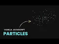 How to Create Vanilla Javascript Particles Html CSS TechWeb