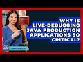 Why Is Live-debugging Java Production Applications So Critical - Learn To Troubleshoot