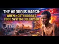 The Arduous March How North Korea s Food System Collapsed