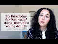 Six Principles for Parents of Trans-Identified Young Adults
