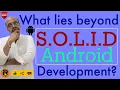 What lies beyond SOLID in Android Development - Potential future courses