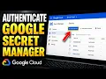 How to authenticate with Google Secret Manager in Cloud Run - Step By Step