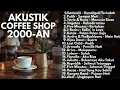 Download Lagu Top Lagu Akustik Pop Indonesia 2000-an Hits Cocok Untuk Teman Kerja Dan Santai | Playlist Full Album
