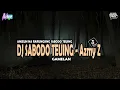 Lagu DJ SABODO TEUING - Azmy Z [GAMELAN] VIRAL TIKTOK 2024