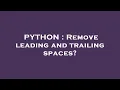 PYTHON Remove leading and trailing spaces