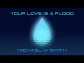 Lagu Michael W. Smith - Your Love Is A Flood (Official Visualizer)