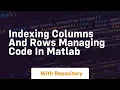 indexing columns and rows managing code in matlab