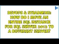DevOps SysAdmins How do I move an entire SQL instance for SQL Server 2012 to a different server