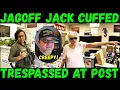 Jagoff Jack Cuffed Detained Trespassed at Post Office