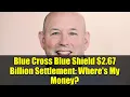 Blue Cross Blue Shield 2 67 Billion Settlement Where s My Money